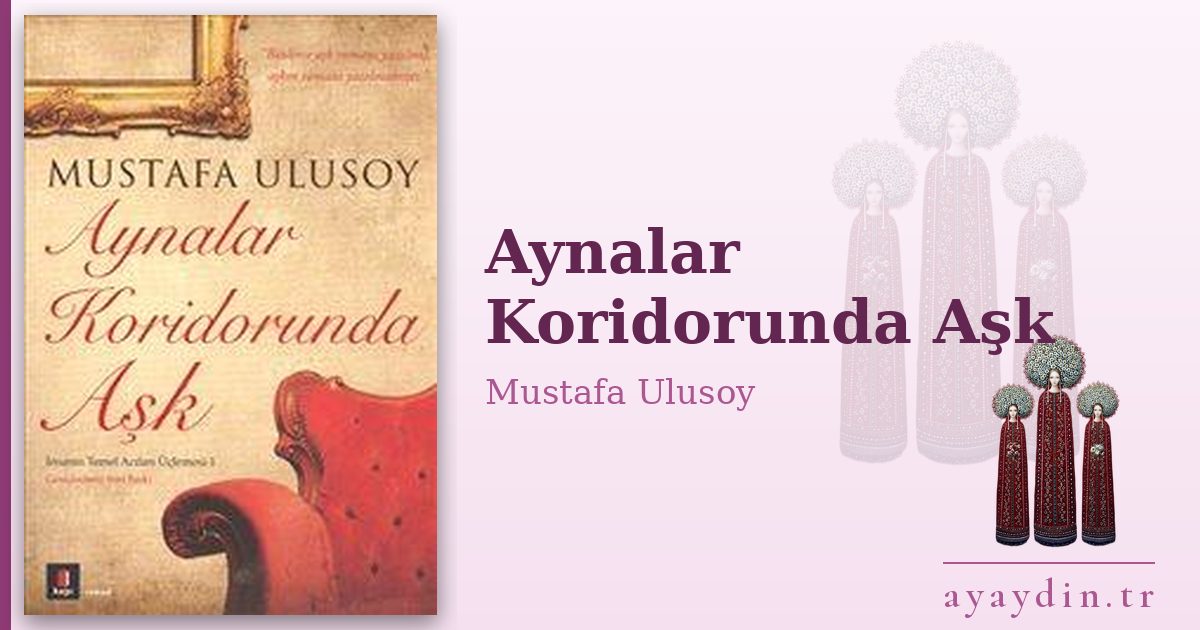 Aynalar Koridorunda Aşk - Mustafa Ulusoy kitap alıntıları ve sözleri