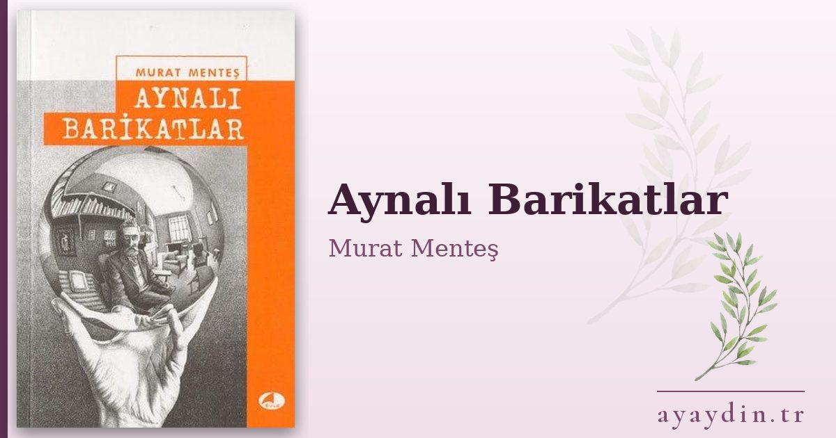Aynalı Barikatlar - Murat Menteş kitap alıntıları ve sözleri