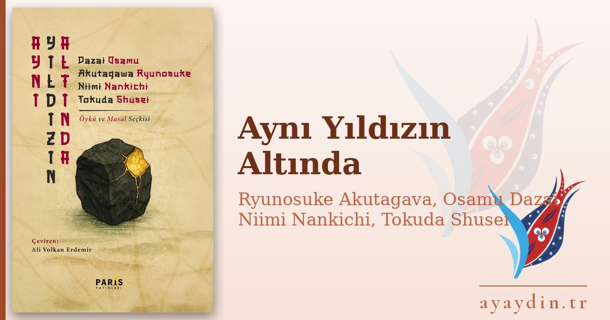 Aynı Yıldızın Altında - Ryunosuke Akutagava, Osamu Dazai, Niimi Nankichi, Tokuda Shusei kitap alıntıları ve sözleri