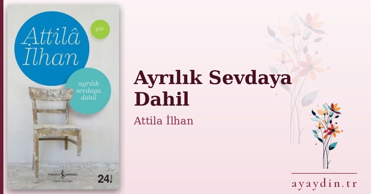 Ayrılık Sevdaya Dahil - Attila İlhan kitap alıntıları ve sözleri