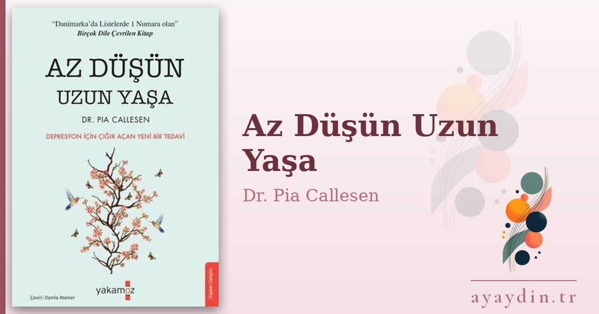 Az Düşün Uzun Yaşa - Dr. Pia Callesen kitap alıntıları ve sözleri