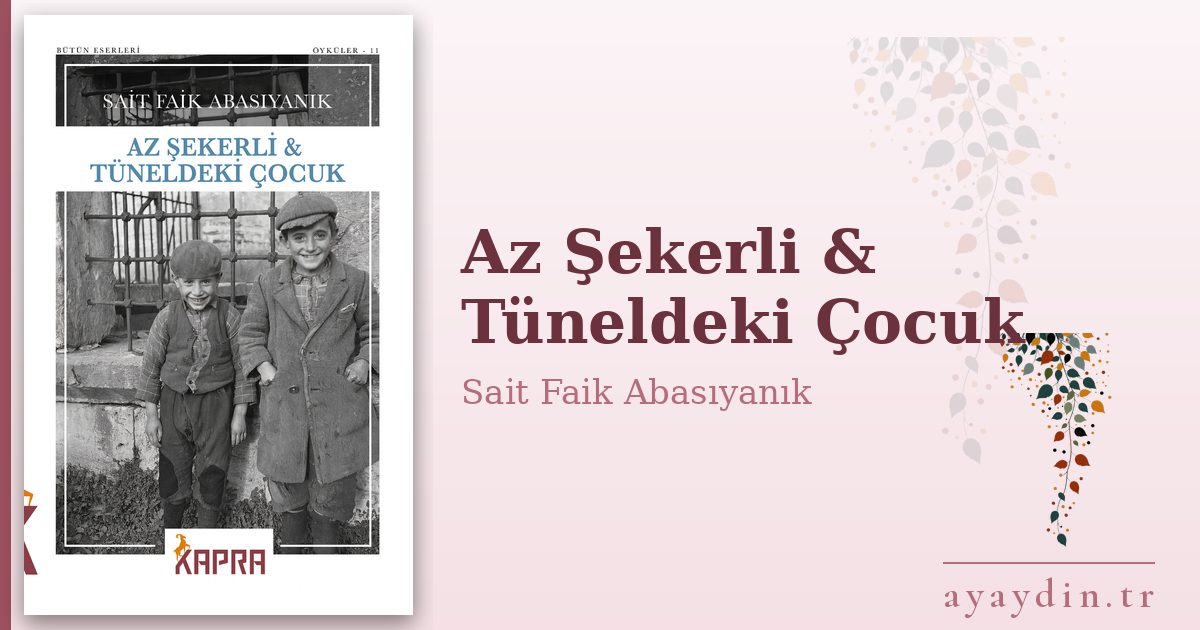 Az Şekerli & Tüneldeki Çocuk - Sait Faik Abasıyanık kitap alıntıları ve sözleri