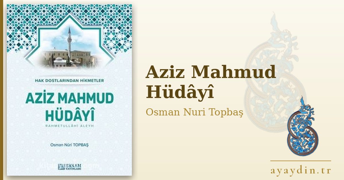 Aziz Mahmud Hüdâyî - Osman Nuri Topbaş kitap alıntıları ve sözleri