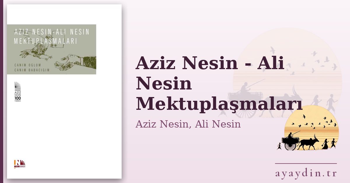 Aziz Nesin - Ali Nesin Mektuplaşmaları - Aziz Nesin, Ali Nesin kitap alıntıları ve sözleri