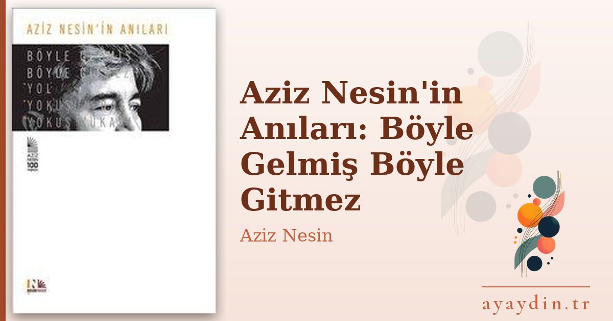 Aziz Nesin'in Anıları: Böyle Gelmiş Böyle Gitmez - Aziz Nesin kitap alıntıları ve sözleri