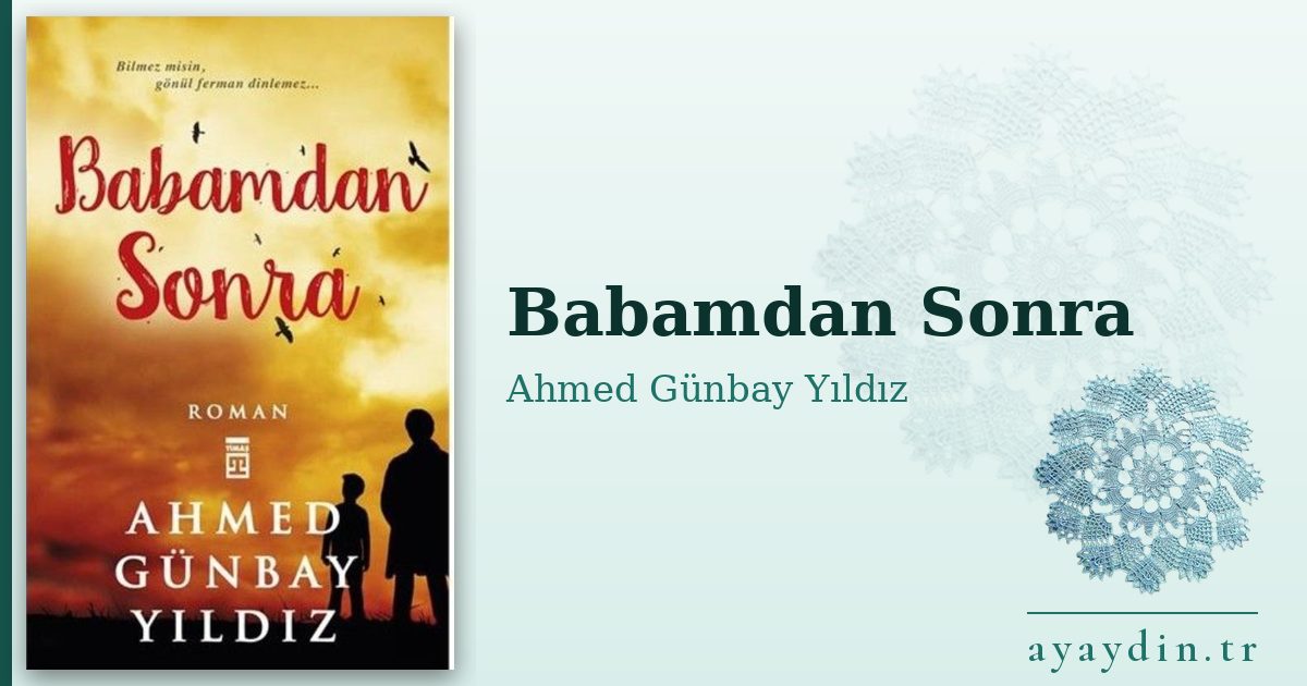 Babamdan Sonra - Ahmed Günbay Yıldız kitap alıntıları ve sözleri