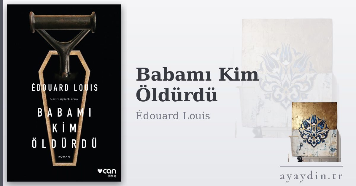 Babamı Kim Öldürdü - Édouard Louis kitap alıntıları ve sözleri