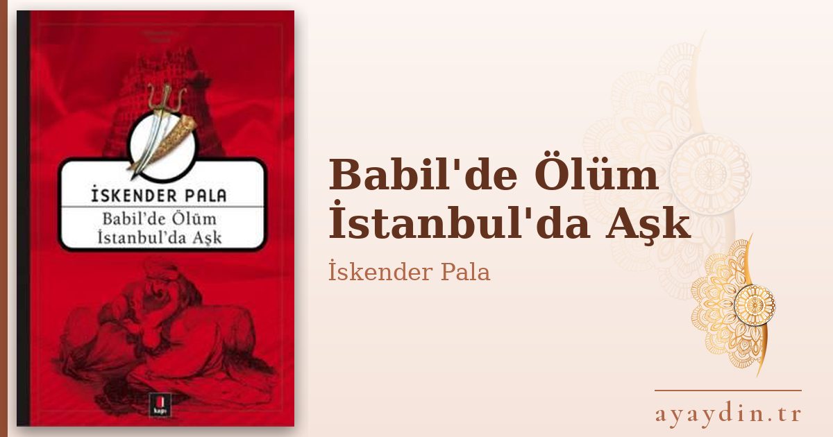 Babil'de Ölüm İstanbul'da Aşk - İskender Pala kitap alıntıları ve sözleri