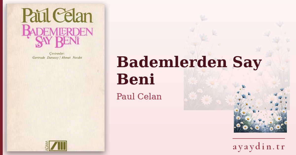 Bademlerden Say Beni - Paul Celan kitap alıntıları ve sözleri