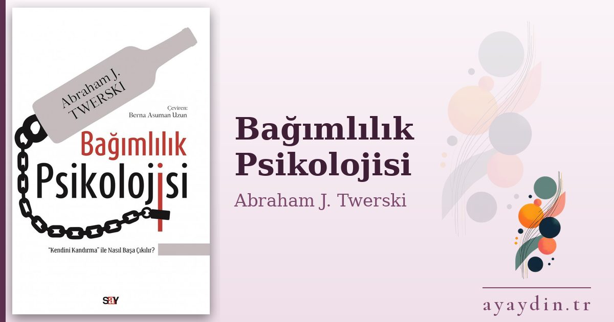 Bağımlılık Psikolojisi - Abraham J. Twerski kitap alıntıları ve sözleri