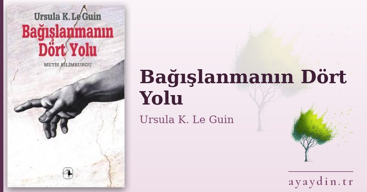 Bağışlanmanın Dört Yolu - Ursula K. Le Guin kitap alıntıları ve sözleri