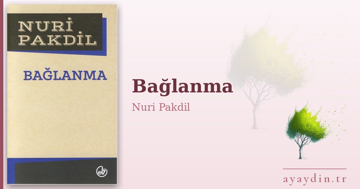 Bağlanma - Nuri Pakdil kitap alıntıları ve sözleri
