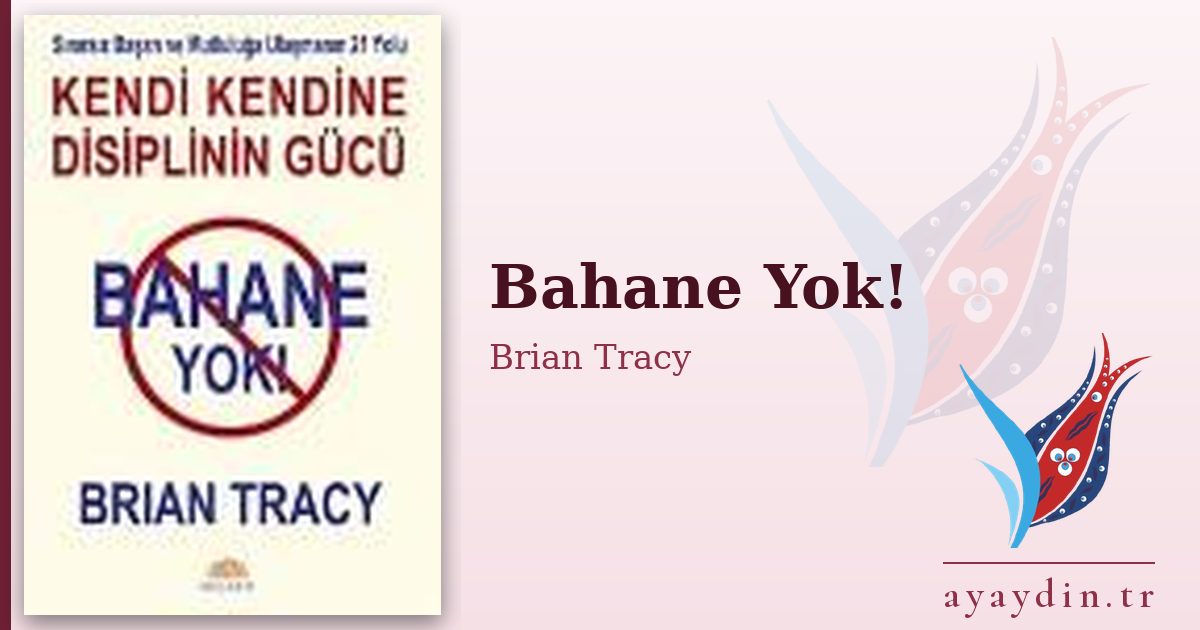 Bahane Yok! - Brian Tracy kitap alıntıları ve sözleri