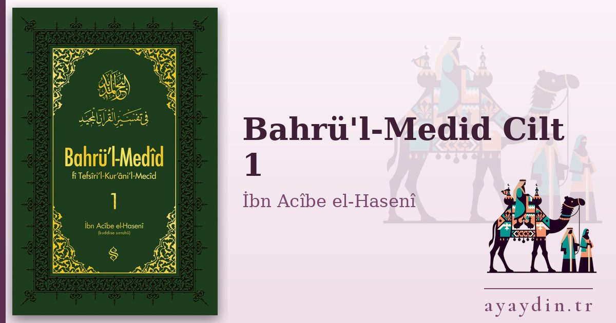 Bahrü'l-Medid Cilt 1 - İbn Acîbe el-Hasenî kitap alıntıları ve sözleri