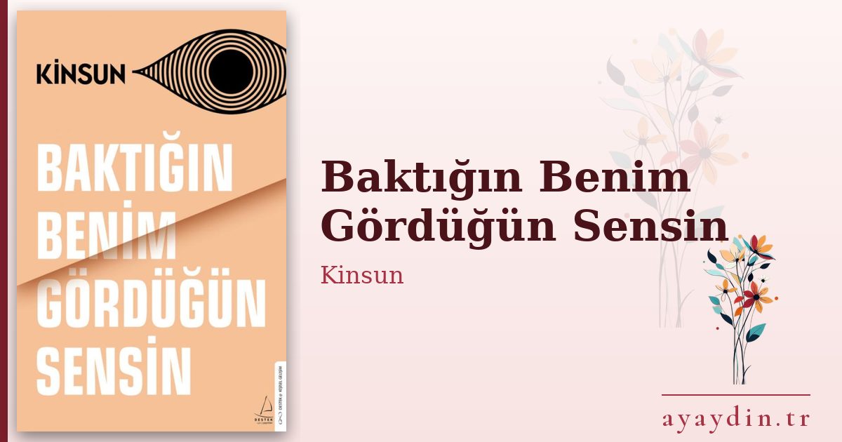 Baktığın Benim Gördüğün Sensin - Kinsun kitap alıntıları ve sözleri
