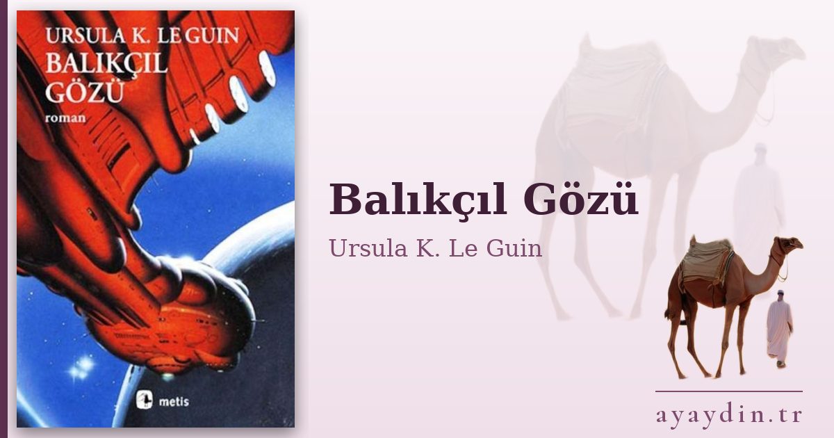 Balıkçıl Gözü - Ursula K. Le Guin kitap alıntıları ve sözleri