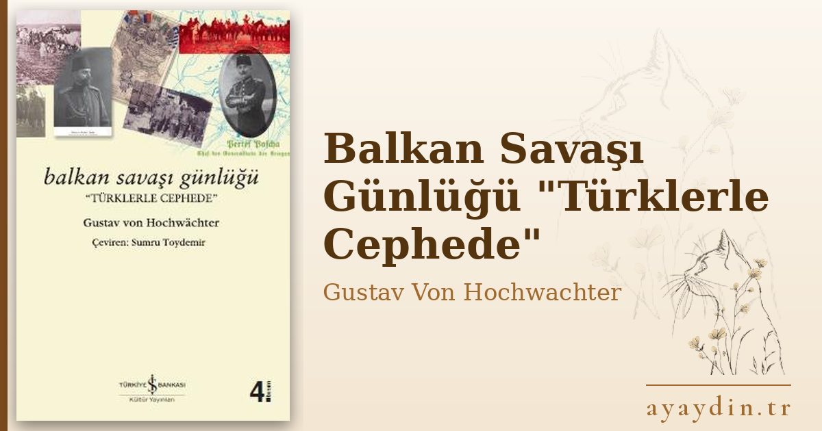 Balkan Savaşı Günlüğü "Türklerle Cephede" - Gustav Von Hochwachter kitap alıntıları ve sözleri