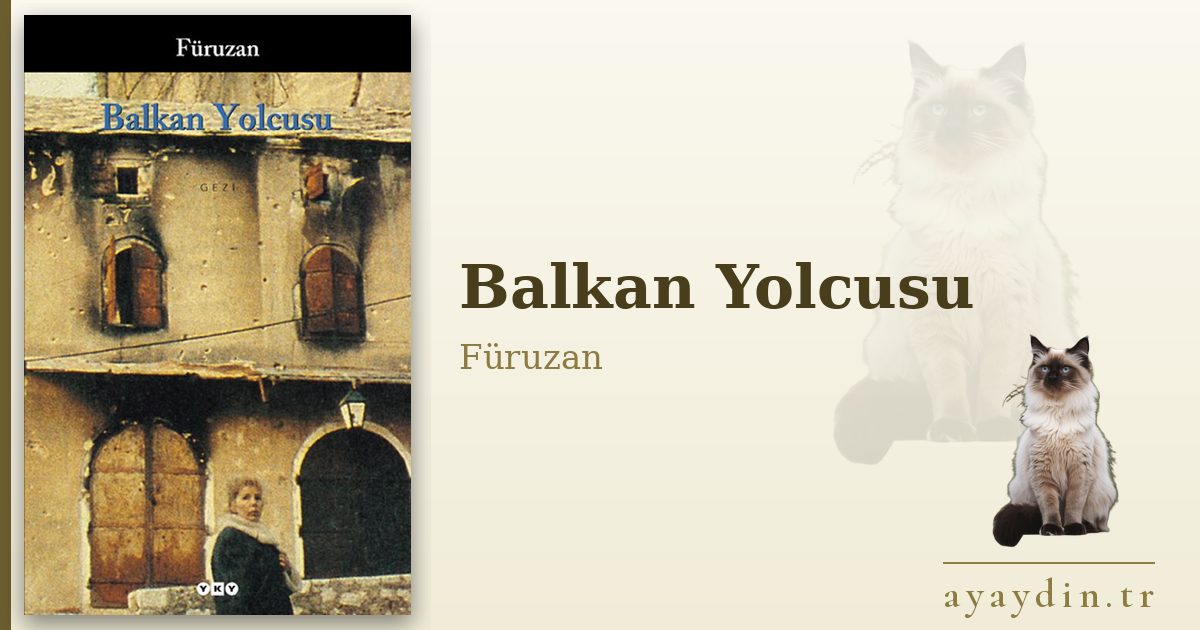Balkan Yolcusu - Füruzan kitap alıntıları ve sözleri
