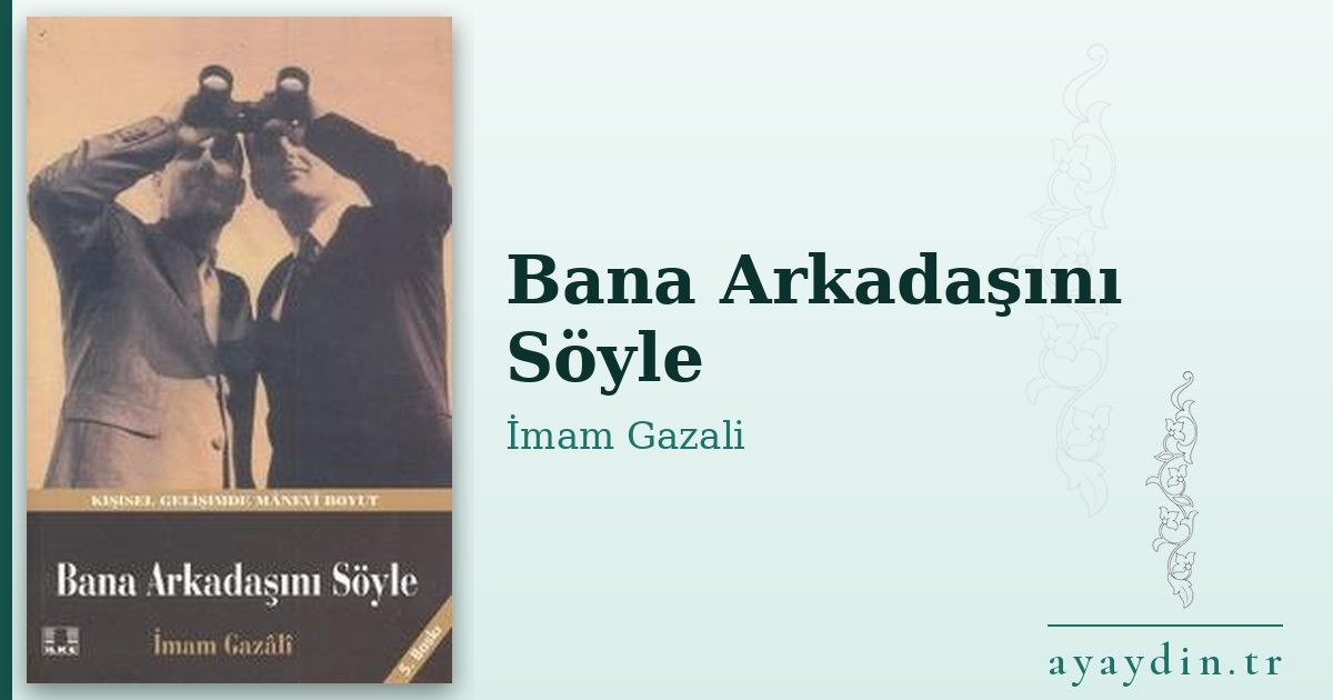 Bana Arkadaşını Söyle - İmam Gazali kitap alıntıları ve sözleri