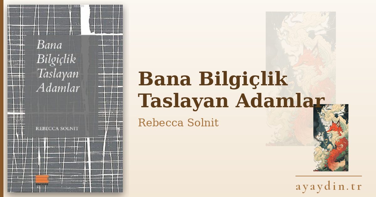 Bana Bilgiçlik Taslayan Adamlar - Rebecca Solnit kitap alıntıları ve sözleri