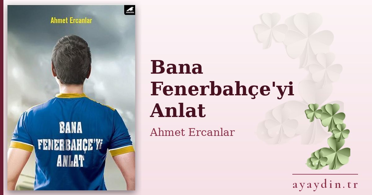 Bana Fenerbahçe'yi Anlat - Ahmet Ercanlar kitap alıntıları ve sözleri