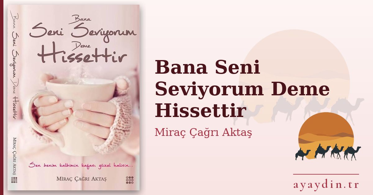 Bana Seni Seviyorum Deme Hissettir - Miraç Çağrı Aktaş kitap alıntıları ve sözleri