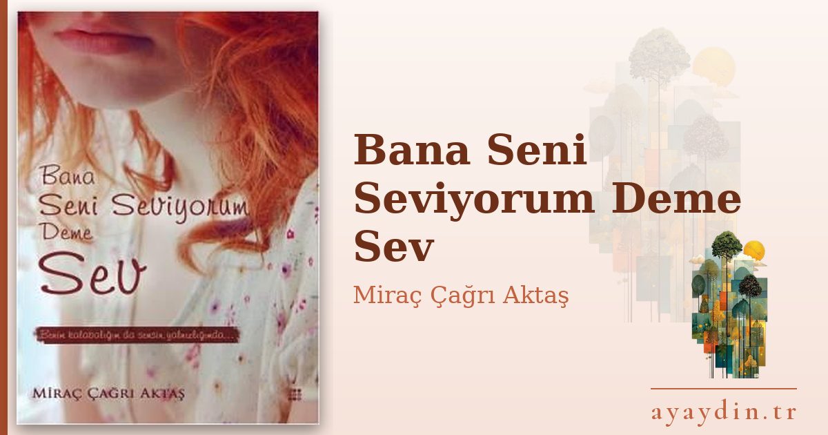 Bana Seni Seviyorum Deme Sev - Miraç Çağrı Aktaş kitap alıntıları ve sözleri
