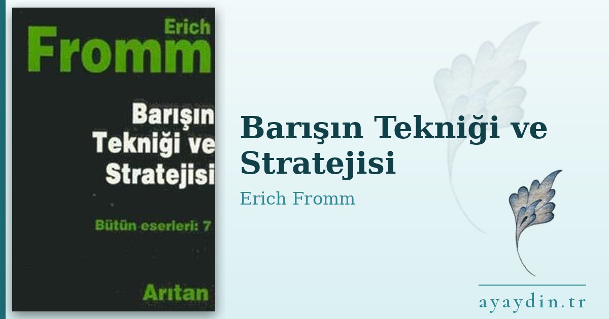Barışın Tekniği ve Stratejisi - Erich Fromm kitap alıntıları ve sözleri
