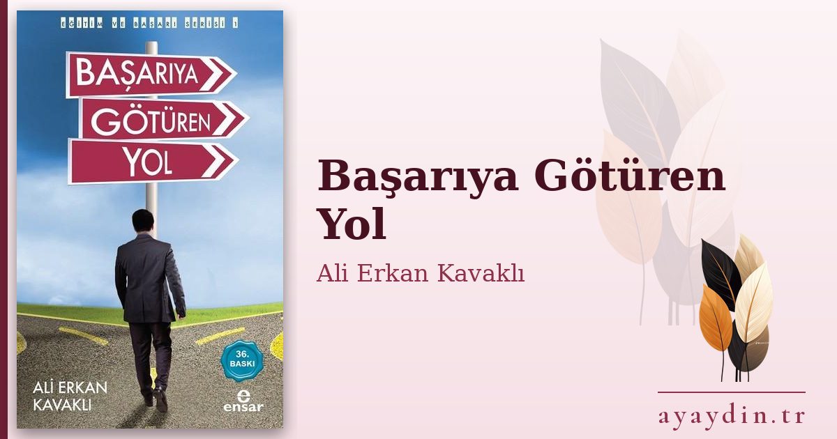 Başarıya Götüren Yol - Ali Erkan Kavaklı kitap alıntıları ve sözleri