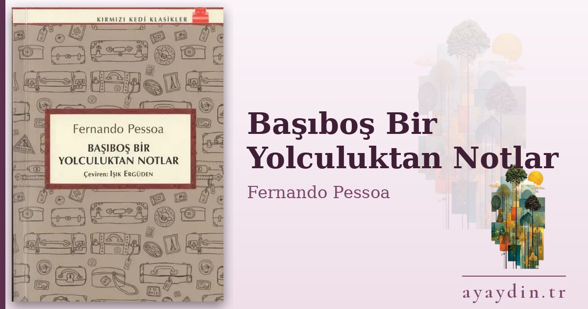 Başıboş Bir Yolculuktan Notlar - Fernando Pessoa kitap alıntıları ve sözleri