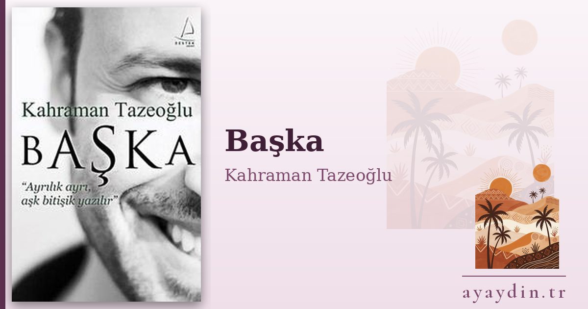 Başka - Kahraman Tazeoğlu kitap alıntıları ve sözleri