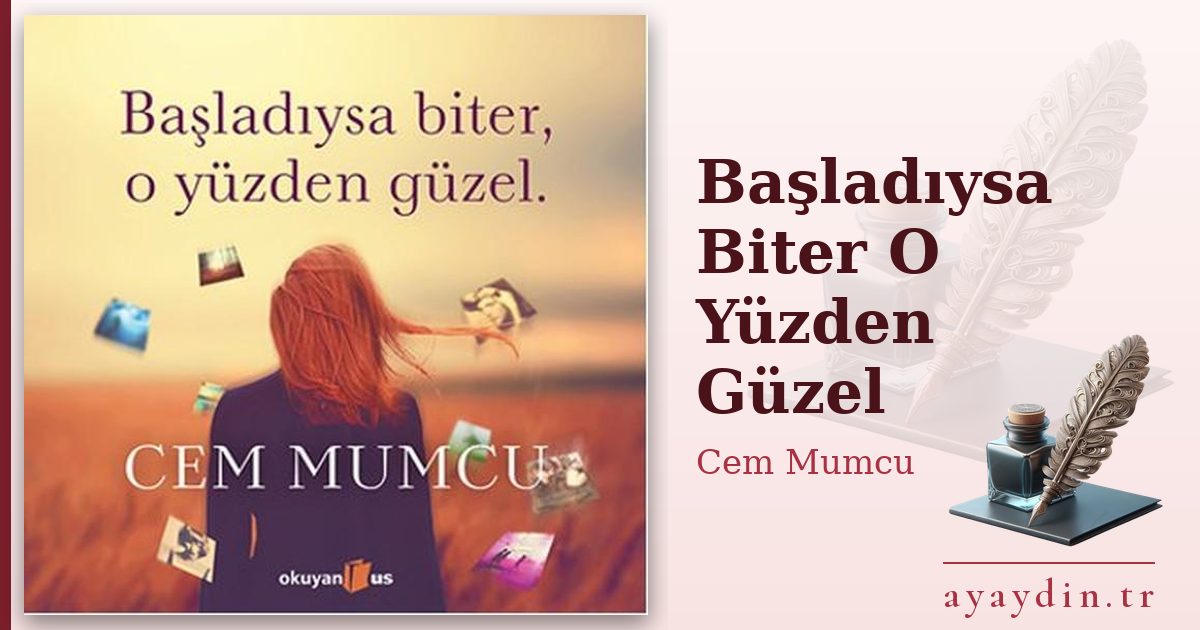 Başladıysa Biter O Yüzden Güzel - Cem Mumcu kitap alıntıları ve sözleri