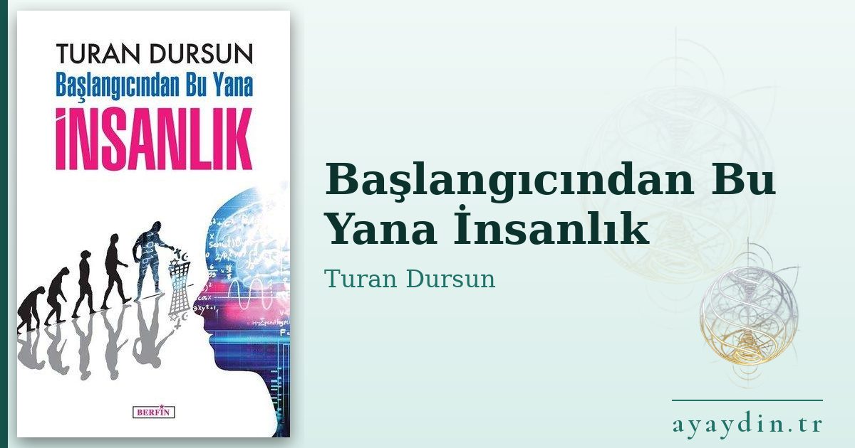 Başlangıcından Bu Yana İnsanlık - Turan Dursun kitap alıntıları ve sözleri