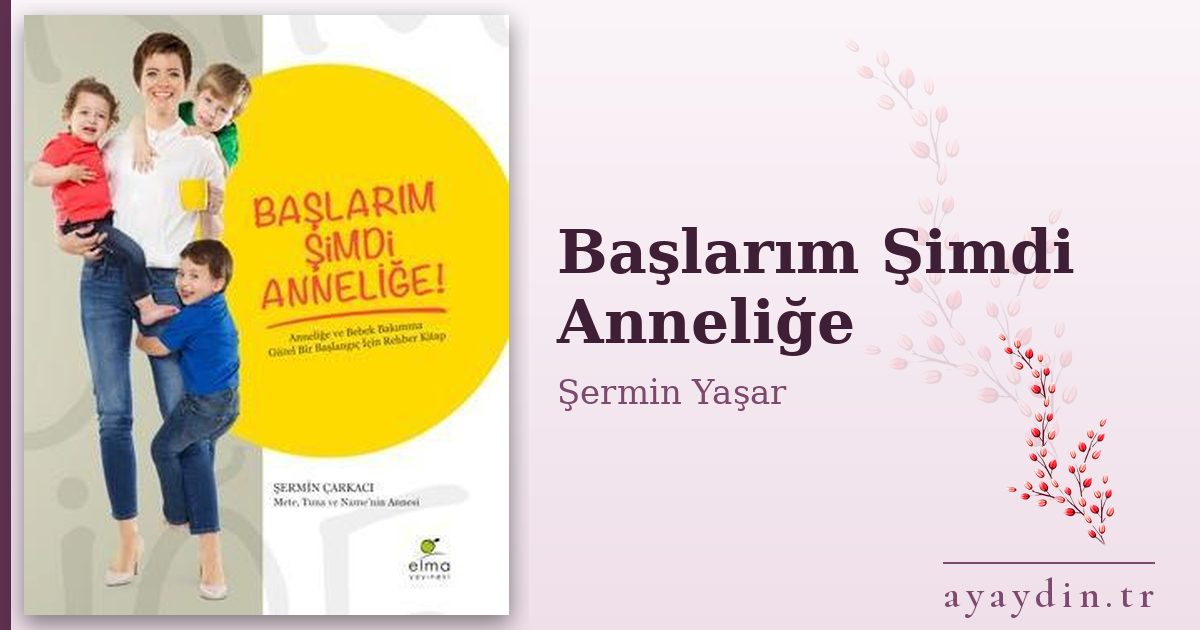 Başlarım Şimdi Anneliğe - Şermin Yaşar kitap alıntıları ve sözleri