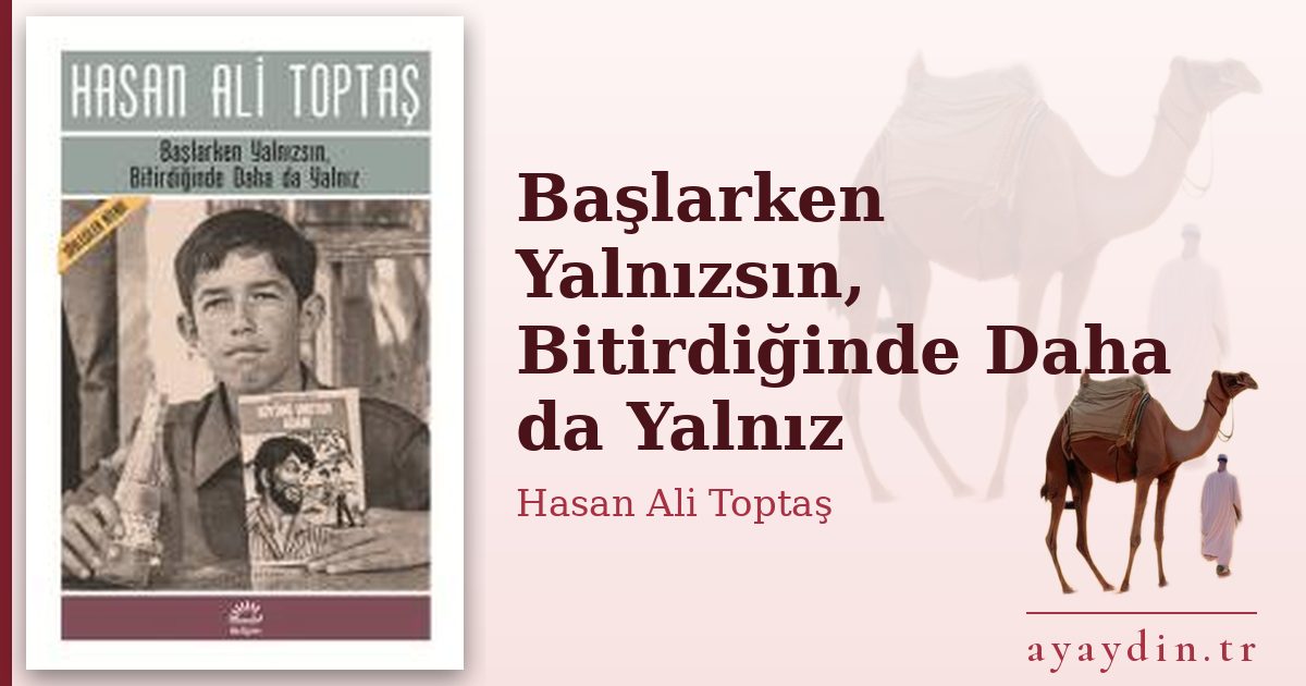Başlarken Yalnızsın, Bitirdiğinde Daha da Yalnız - Hasan Ali Toptaş kitap alıntıları ve sözleri