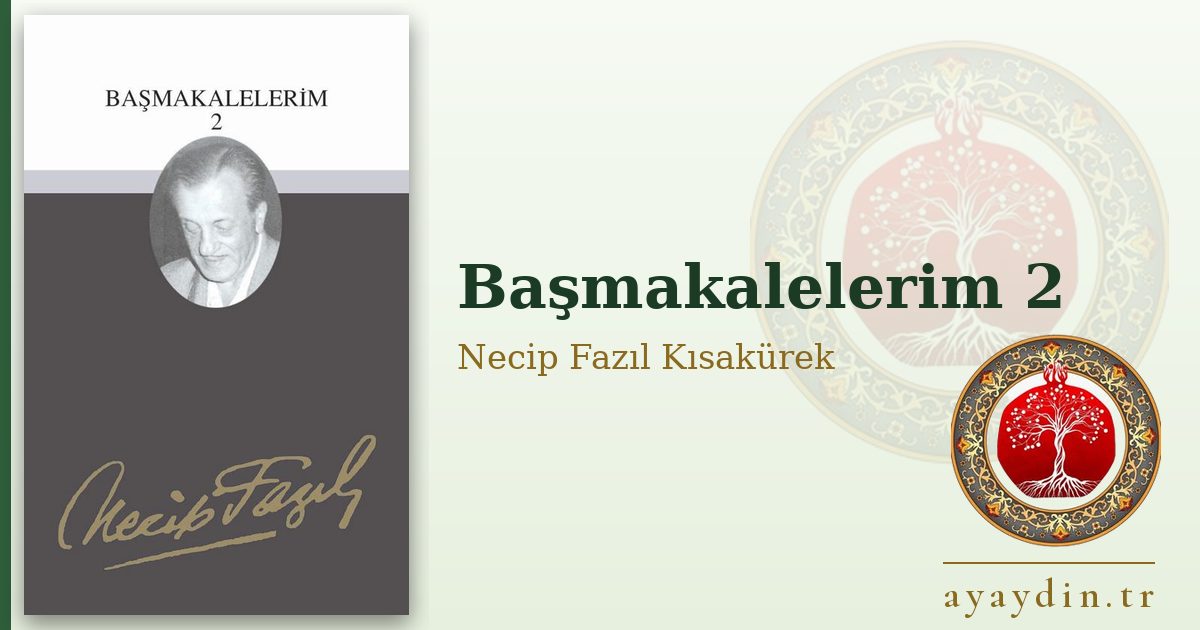 Başmakalelerim 2 - Necip Fazıl Kısakürek kitap alıntıları ve sözleri