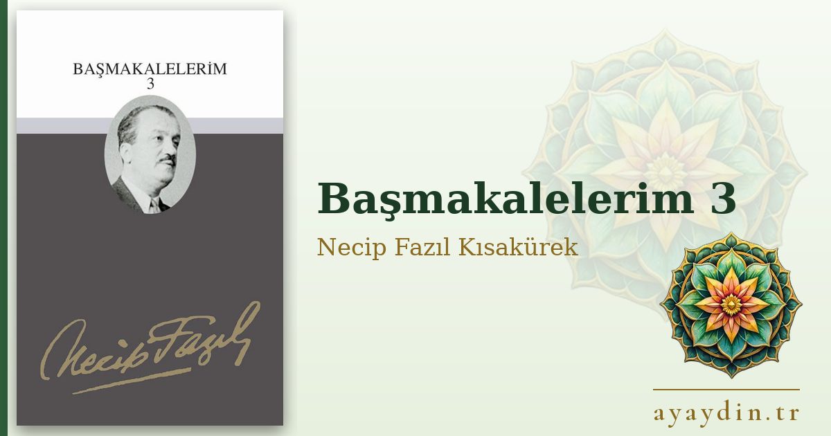 Başmakalelerim 3 - Necip Fazıl Kısakürek kitap alıntıları ve sözleri
