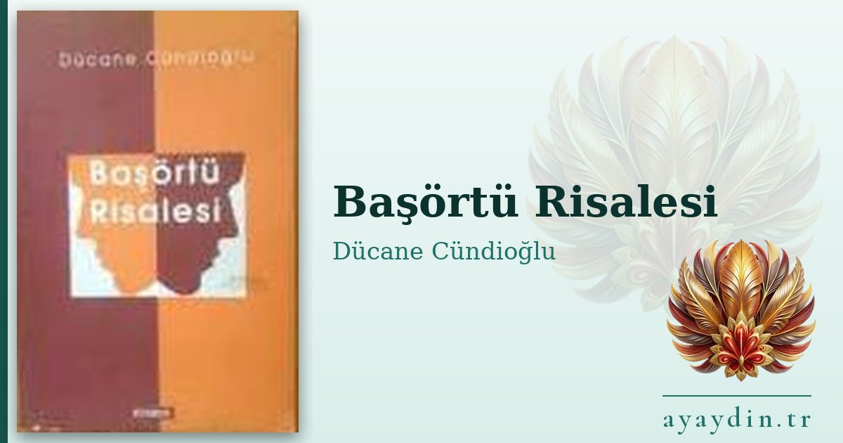 Başörtü Risalesi - Dücane Cündioğlu kitap alıntıları ve sözleri