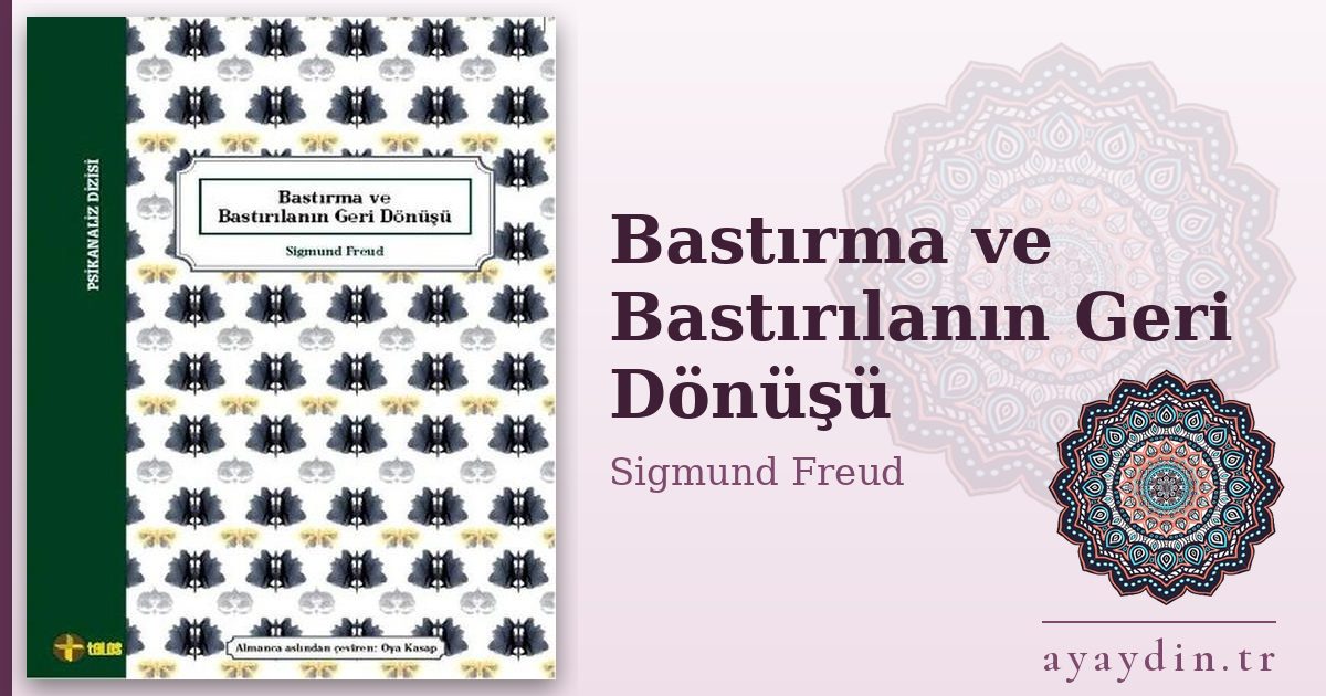 Bastırma ve Bastırılanın Geri Dönüşü - Sigmund Freud kitap alıntıları ve sözleri
