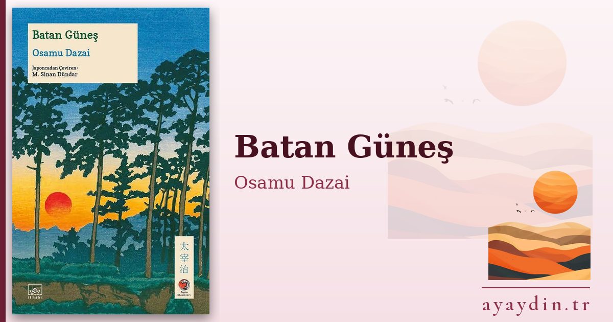 Batan Güneş - Osamu Dazai kitap alıntıları ve sözleri