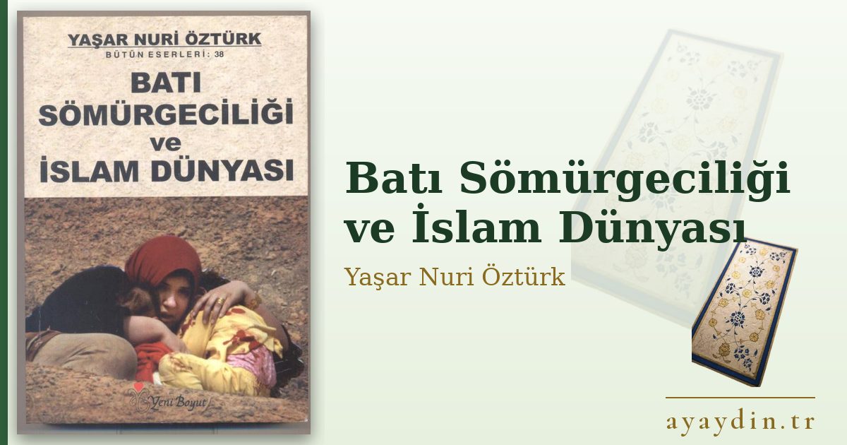 Batı Sömürgeciliği ve İslam Dünyası - Yaşar Nuri Öztürk kitap alıntıları ve sözleri