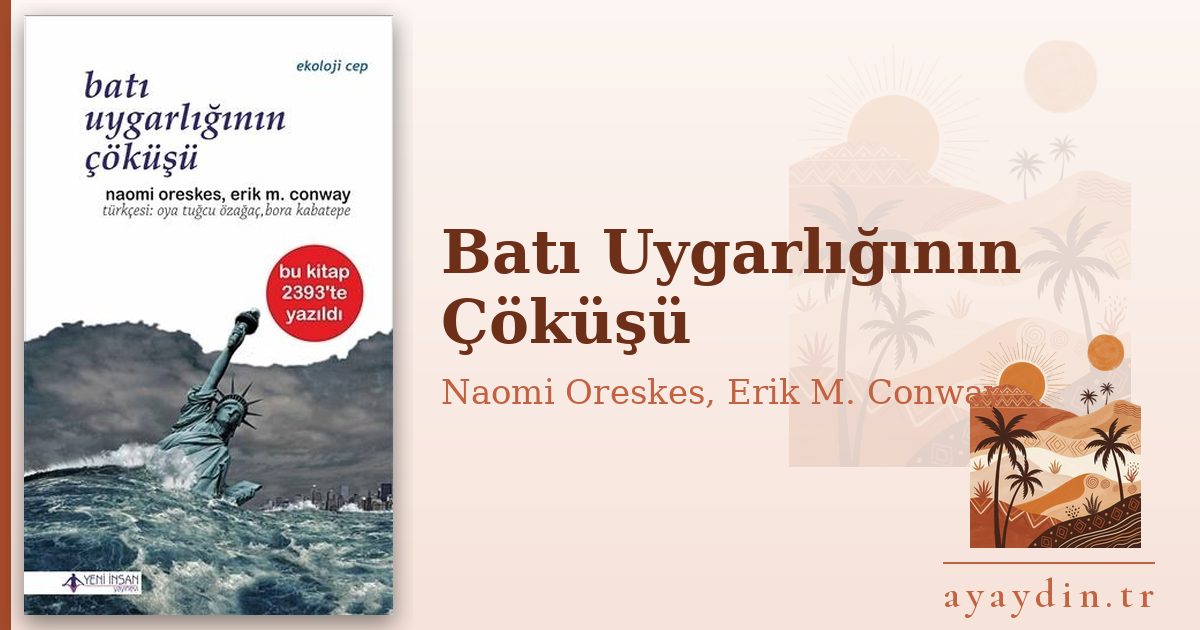 Batı Uygarlığının Çöküşü - Naomi Oreskes, Erik M. Conway kitap alıntıları ve sözleri