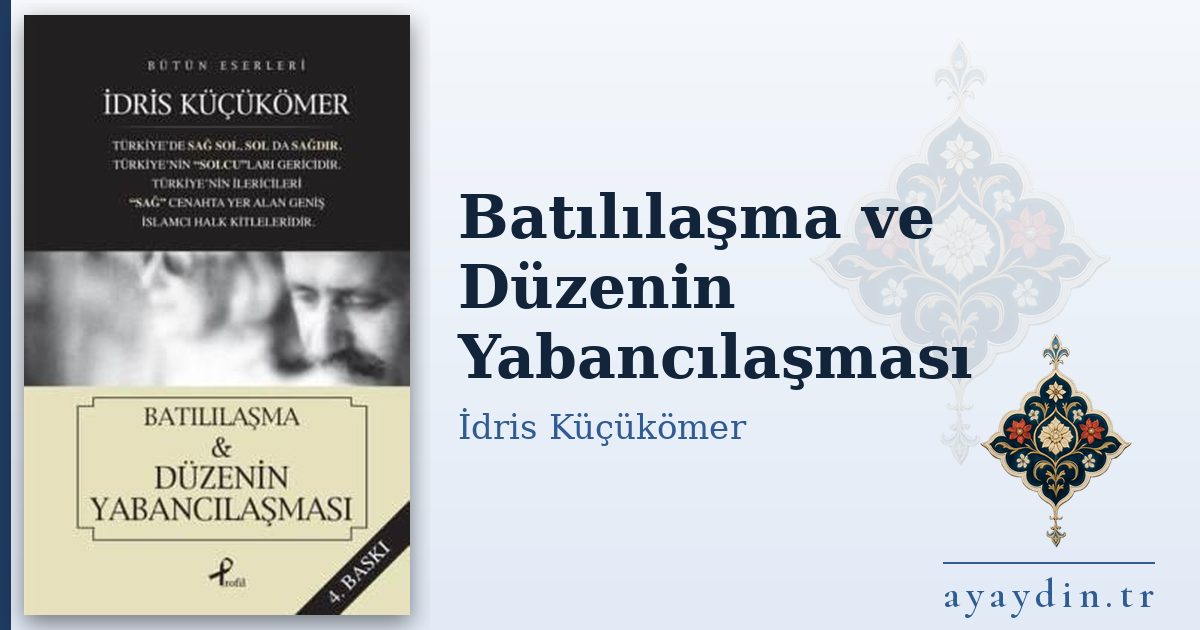 Batılılaşma ve Düzenin Yabancılaşması - İdris Küçükömer kitap alıntıları ve sözleri