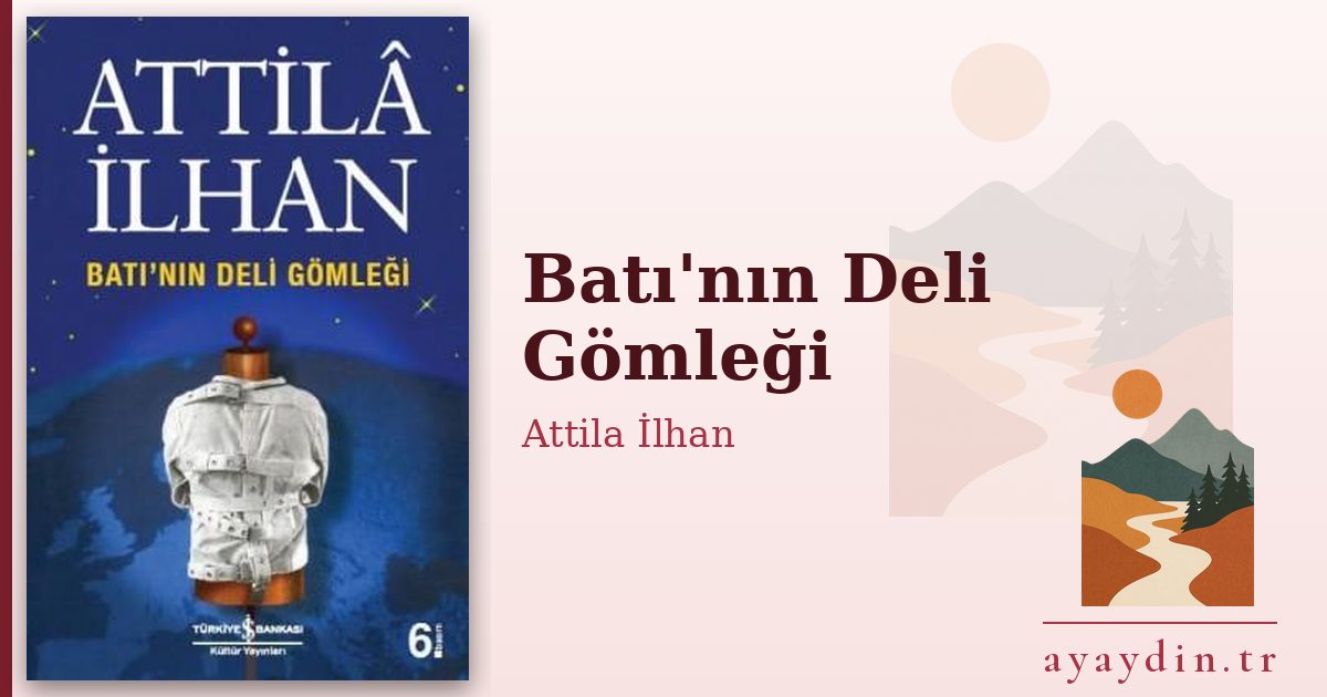 Batı'nın Deli Gömleği - Attila İlhan kitap alıntıları ve sözleri