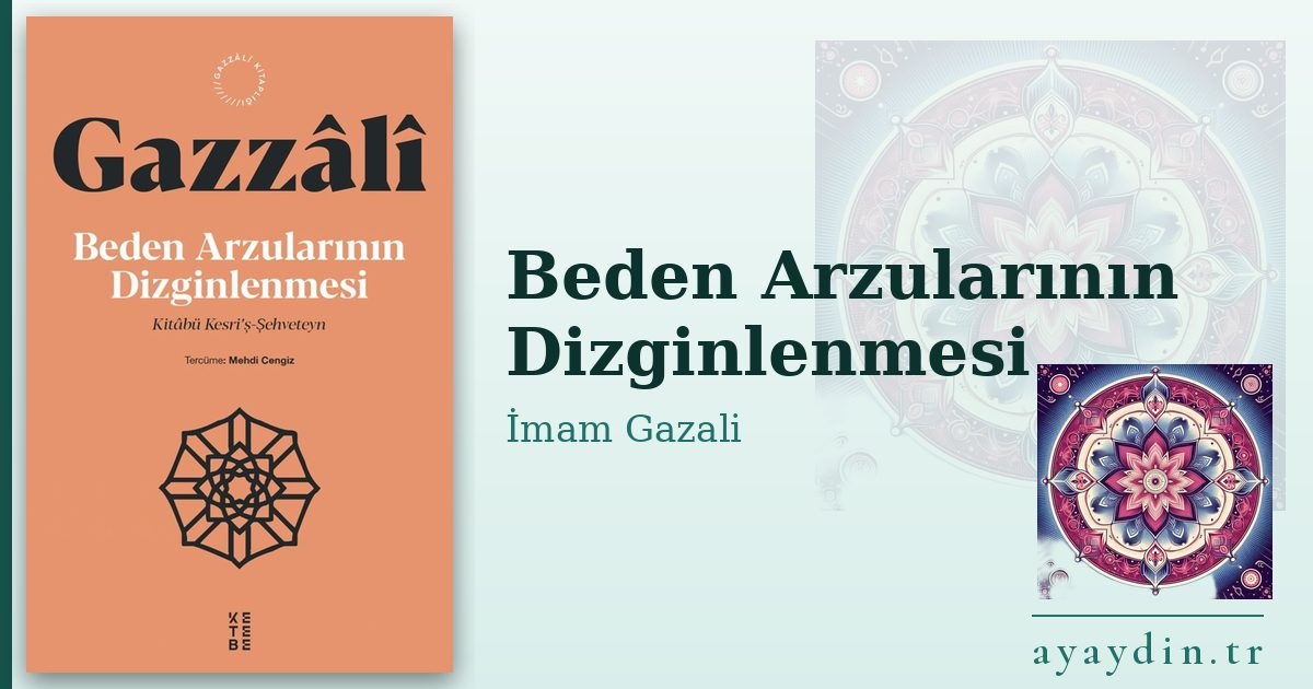 Beden Arzularının Dizginlenmesi - İmam Gazali kitap alıntıları ve sözleri