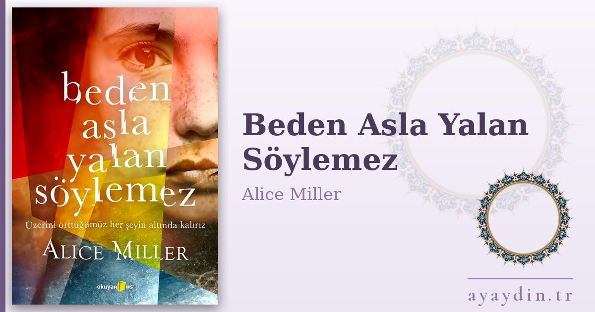 Beden Asla Yalan Söylemez - Alice Miller kitap alıntıları ve sözleri