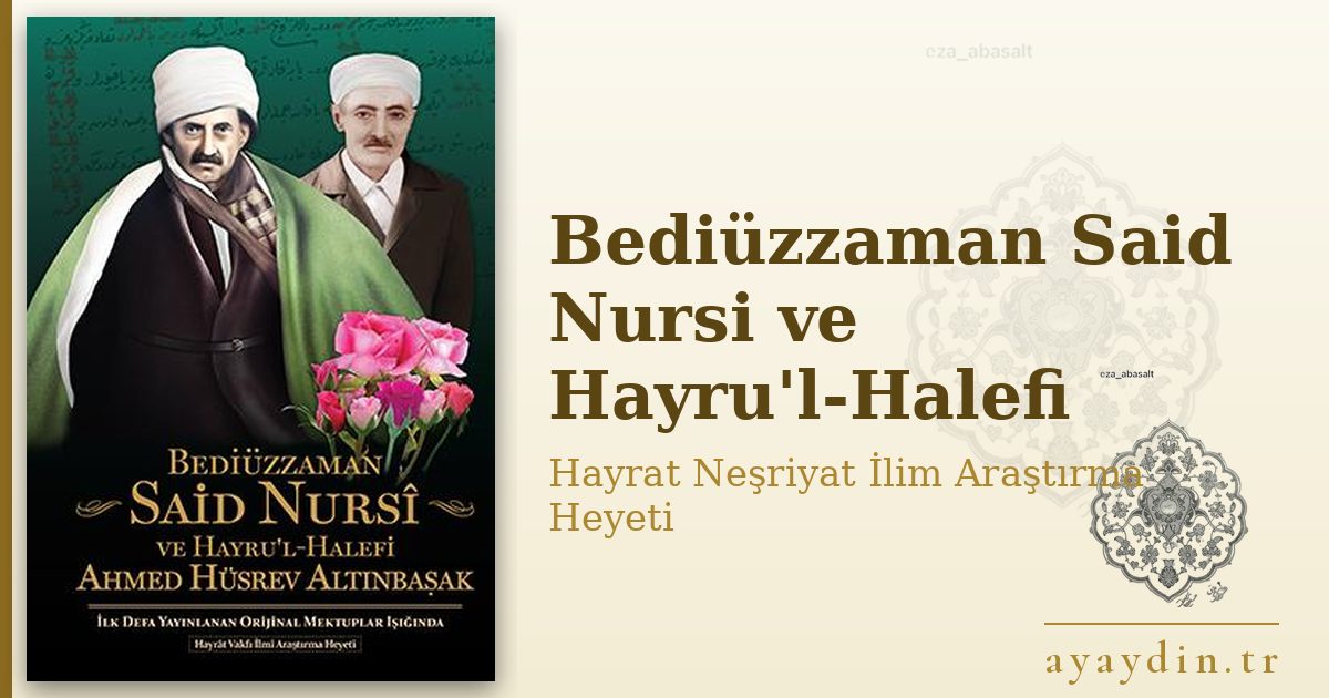 Bediüzzaman Said Nursi ve Hayru'l-Halefi - Hayrat Neşriyat İlim Araştırma Heyeti kitap alıntıları ve sözleri