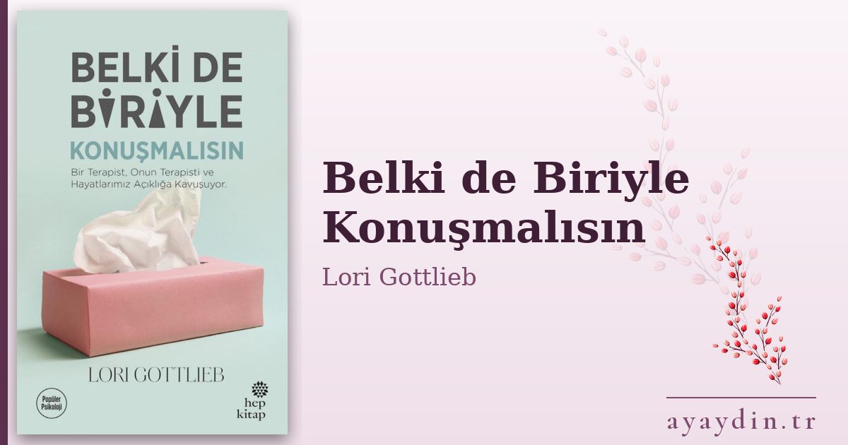 Belki de Biriyle Konuşmalısın - Lori Gottlieb kitap alıntıları ve sözleri