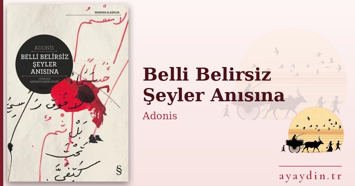 Belli Belirsiz Şeyler Anısına - Adonis kitap alıntıları ve sözleri