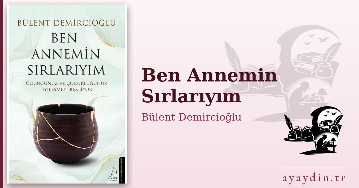 Ben Annemin Sırlarıyım - Bülent Demircioğlu kitap alıntıları ve sözleri